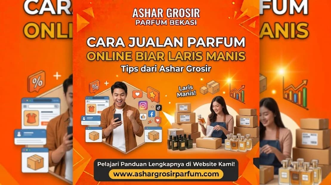 Cara Jualan Parfum Online Biar Laris Manis: Tips dari Ashar Grosir